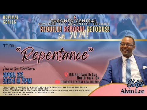 Rebuild! Reborn! Refocus! || "Repentance" with Elder Alvin Lee || April 22, 2024