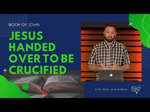 John 19:1-16 - Jesus Handed Over To Be Crucified