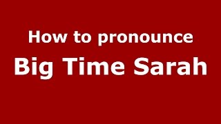 How to pronounce Big Time Sarah