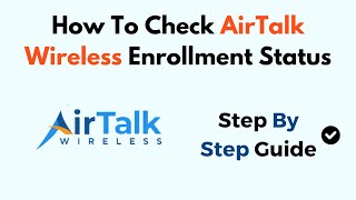 How To Check AirTalk Wireless Enrollment Status – Track Application & Approval