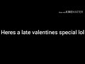 Late Valentines Special ️