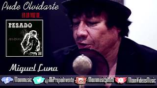 MIGUEL LUNA / EN LA VOZ DE / PESADO / PUDE OLVIDARTE