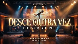 MELHORES LOUVORES DE 2026 - DESCE OUTRA VEZ - LANÇAMENTO GOSPEL 2026 
