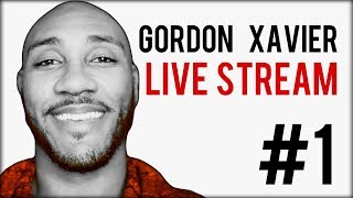 Gordon Xavier Live Stream #1