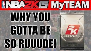 Pack Opening NBA 2K15 My Team - WHY YOU GOTTA BE SO RUDE? | 2k15 Pack Opening