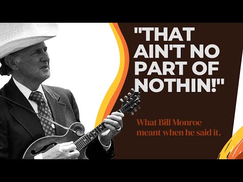 Bill Monroe and "No Part of Nothin' "....What he meant when he said it.