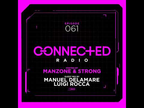 Episode 61: Connected Radio 061 (ft. Manuel Delamare b2b Luigi Rocca Guest Mix)