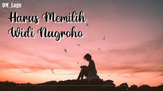 Harus Memilih - Widi Nugroho ( Lirik )