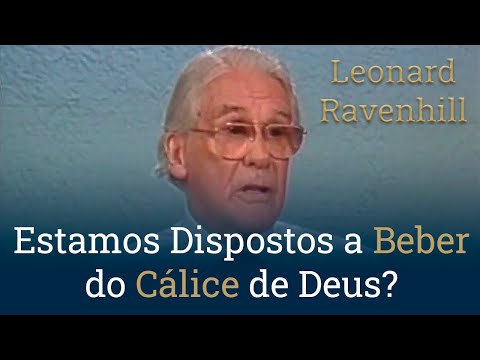 Estamos Dispostos a Beber do Cálice de Deus? - Leonard Ravenhill