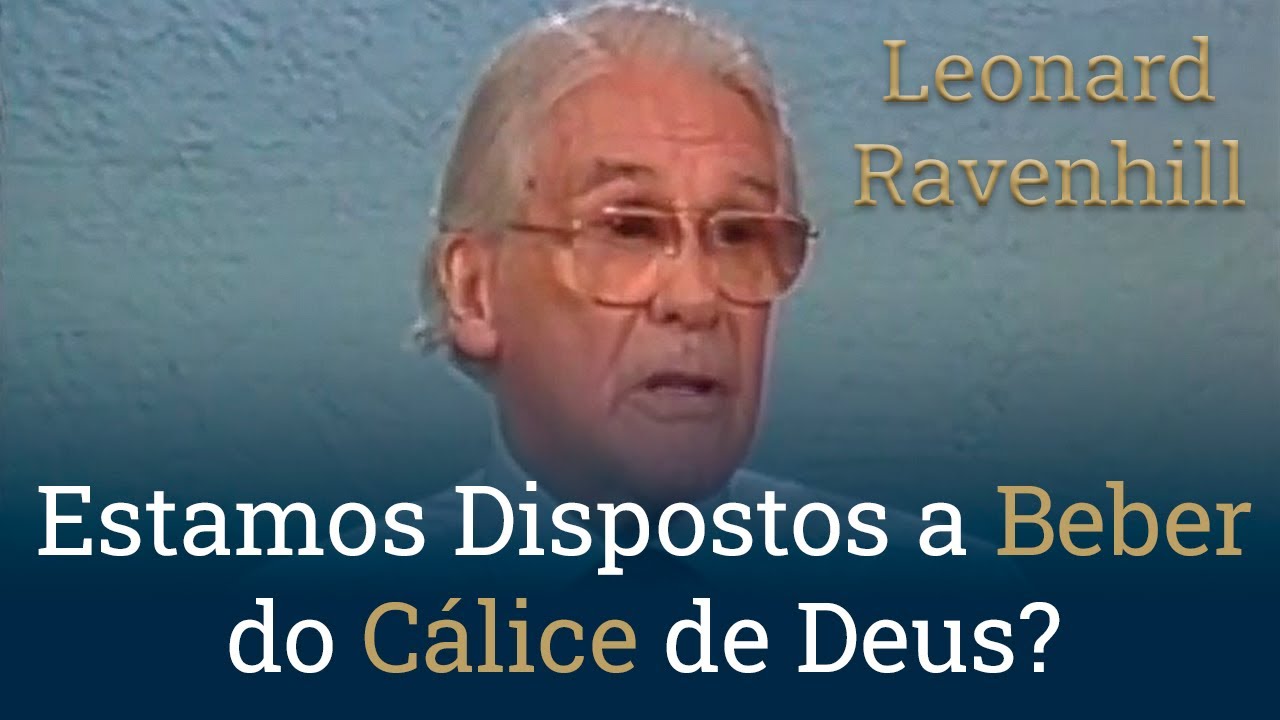 Estamos Dispostos a Beber do Cálice de Deus? - Leonard Ravenhill