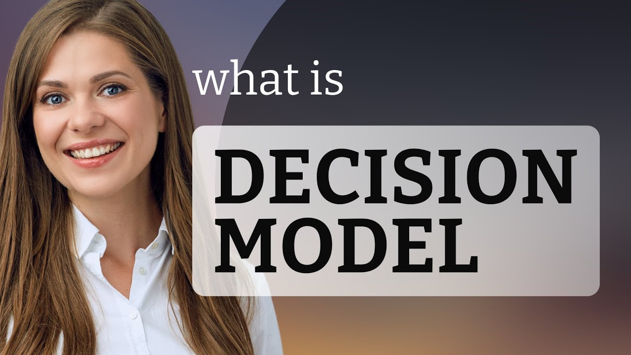 Understanding Decision Models: A Simple Guide