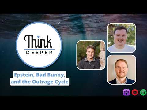 Epstein, Bad Bunny, and the Outrage Cycle - Think Deeper Podcast