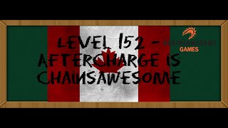 Level 152 - Aftercharge is Chainsawesome