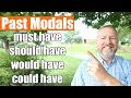An Introduction To Past Modals Must Have Should Have Would Have And Could Have
