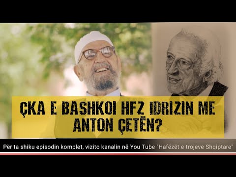 Çka e bashkoi Hfz. Idrizin me Anton Çetën?