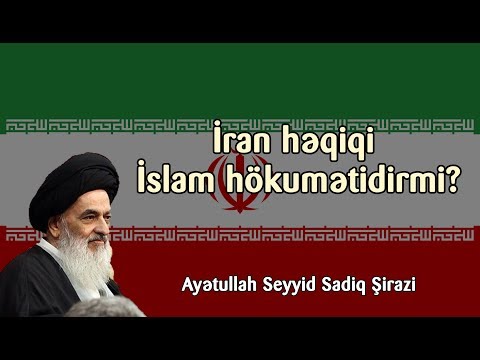 İran həqiqi İslam hökumətidirmi? - Seyid Sadiq Şirazi