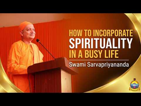 How to Incorporate Spirituality in a Busy Life | Swami Sarvapriyananda | RKM, Siliguri