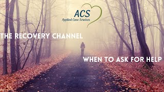 When to Ask for Help | The Recovery Channel | Applied Care Services