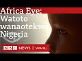 Africa Eye Watoto Wanaotekwa Nigeria