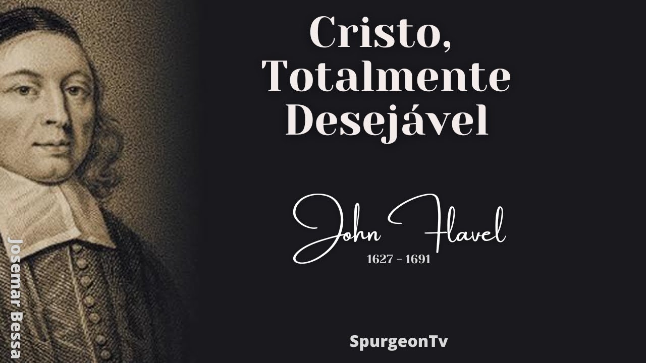 Cristo, Totalmente Desejável | John Flavel  ( 1627 - 1691 ) Cantares 5.16  @JosemarBessa ​
