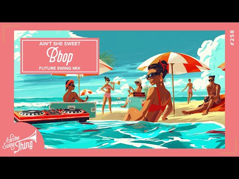 Bbop - Ain't She Sweet (Future Swing Mix) // Electro Swing Thing 258