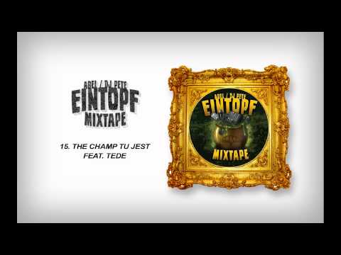 15 - ABEL & DJ PETE - EINTOPF MIXTAPE - THE CHAMP JEST TU FEAT. TEDE