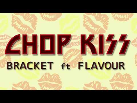 Bracket - Chop Kiss Ft Flavour (Audio)