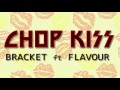 Bracket Chop Kiss Ft Flavour Audio