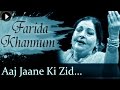 Aaj Jaane Ki Zid Na Karo - Farida Khannum - Top Ghazal Songs