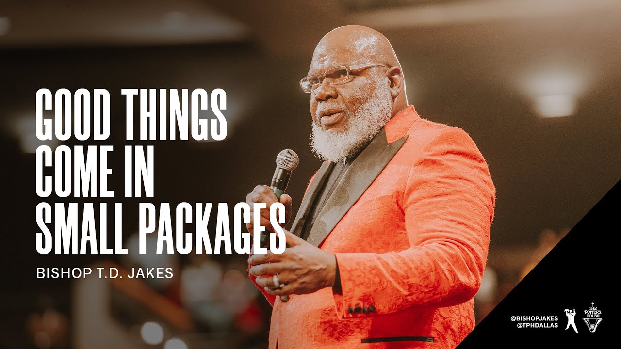 Good Things Come in Small Packages - Bishop T.D. Jakes