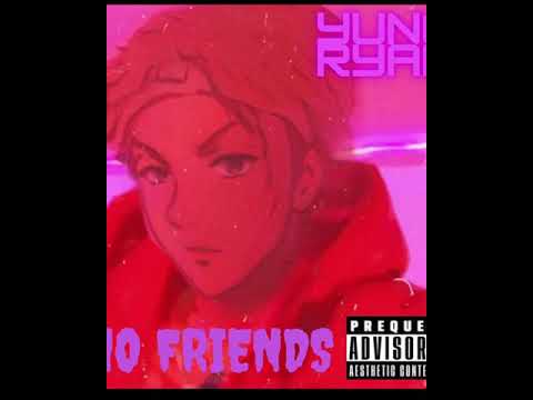 Yung Ryan.  no friends