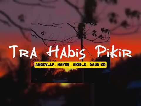 ANGKY_LF_-_ TRA HABIS PIKIR_-_NAPEX_ARIS KILMI_DAUD RB || OFFICIAL MUSIC