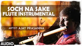 Soch Na Sake - Flute Instrumental  Ajay Prasanna  