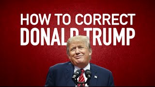 How To Correct Donald Trump In Real Time
