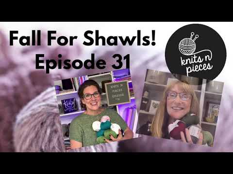 Fall For Shawls - Knits N Pieces Episode 31