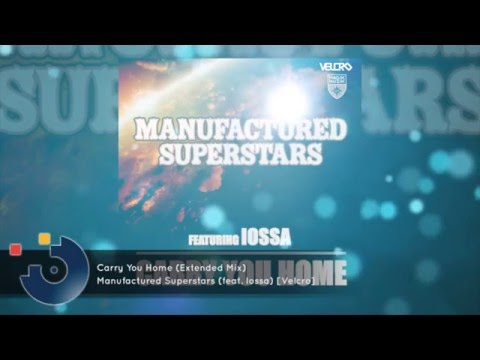 [FULL SONG] Manufactured Superstars (feat. Iossa) - Carry You Home (Extended Mix)