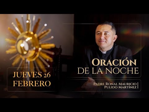 ORACIÓN DE LA NOCHE JUEVES 26 DE FEBRERO DE 2026