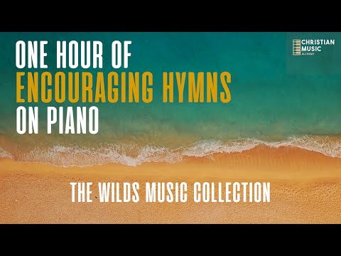 ONE HOUR OF INSTRUMENTAL HYMNS ON PIANO | The WILDS | Encouraging, Uplifting and Relaxing Hymns