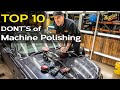 Top 10 DONT S Of DA Machine Polishing