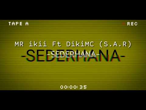 SEDERHANA - MR ikii ft DIkiMC (S.A.R)