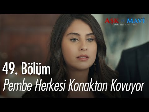 Pembe herkesi konaktan kovuyor - Aşk ve Mavi 49. Bölüm