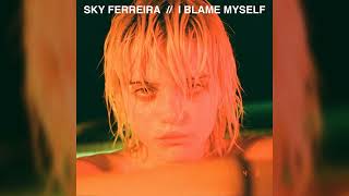 Sky Ferreira - I Blame Myself (Single)