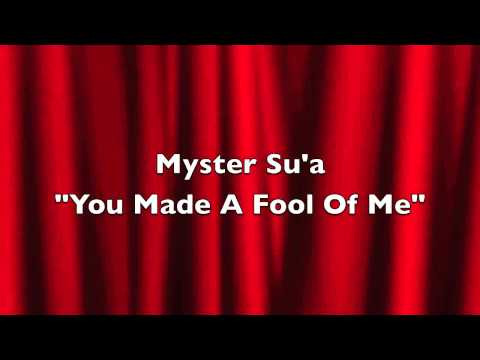 Myster Su'a-You Made A Fool of Me
