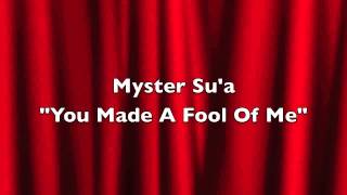 Myster Su'a-You Made A Fool of Me