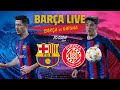 ? BARÇA LIVE: BARÇA - GIRONA I Warm up & Match Center ⚽