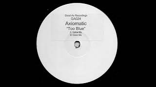 Axiomatic - Too Blue (Green Mix)