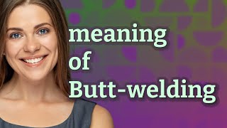 Butt-welding | meaning of Butt-welding