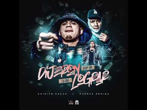 Dijeron Que No La Iba Lograr-Chino Pacas and Fuerza Regida
