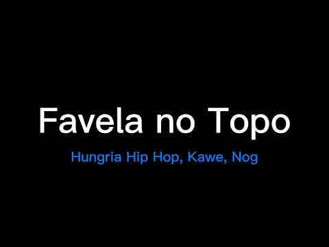 Hungria Hip Hop, Kawe, Nog - Favela no Topo (letra/legendado)