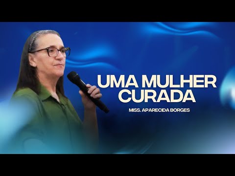 Uma mulher curada - Miss. Aparecida Borges 